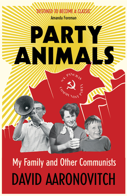 Party Animals: My Family and Other Communists - Aaronovitch, David