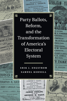 Party Ballots, Reform, and the Transformation of America's Electoral System - Engstrom, Erik J., and Kernell, Samuel