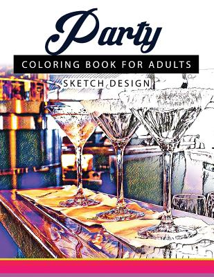 Party Coloring Books for Adults: A Sketch grayscale coloring books beginner (High Quality picture) - Party Coloring Books for Adults, and Mildred R Muro