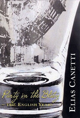 Party in the Blitz - Canetti, Elias, Professor, and Hofmann, Michael, and Adler, Jeremy (Afterword by)