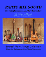 PARTY MIX SOUND. String Instruments and Rare Box Guitars. Art, Design, and Sound. 14 Posters. Special Edition.: Sacred Shout Strings Collection. Cigar Box Guitars. String Musical Instruments.