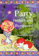 Party Perfect and Pampered: The Ultimate Party Book