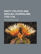 Party Politics and English Journalism, 1702-1742