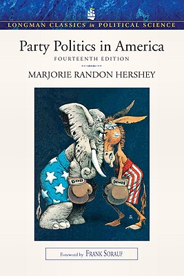 Party Politics in America - Hershey, Marjorie Randon, and Sorauf, Frank J, Professor (Foreword by)