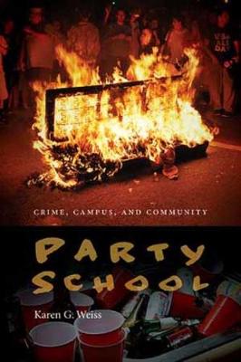 Party School: Crime, Campus, and Community - Weiss, Karen G