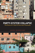 Party-System Collapse: The Roots of Crisis in Peru and Venezuela