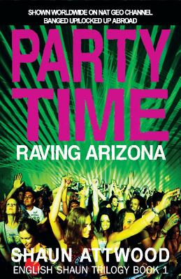 Party Time: Raving Arizona - Attwood, Shaun