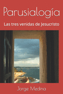 Parusialog?a: Las tres venidas de Jesucristo