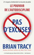 Pas d'excuses: Le pouvoir de l'autodiscipline