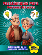 Pasatiempos para Personas Mayores: Un libro para trabajar la memoria con ejercicios, sudokus, laberintos y juegos para adultos y personas mayores.