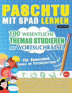 Paschtu Mit Spa Lernen - Fr Erwachsene: Einfach Bis Fortgeschrittener - 100 Wesentliche Themas Studieren Mit Wortsuchrtsel - Vol.1