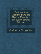 Pasionarias: Album Para Mi Madre Muerta - Vila, Jose Maria Vargas