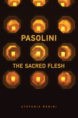 Pasolini: The Sacred Flesh - Benini, Stefania