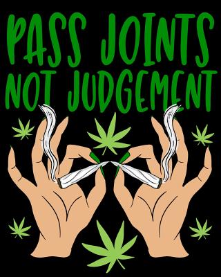 Pass Joints Not Judgement: A Cannabis Log Book to Rate Strains, Flavors, Feelings, and More - Lee, Asa H