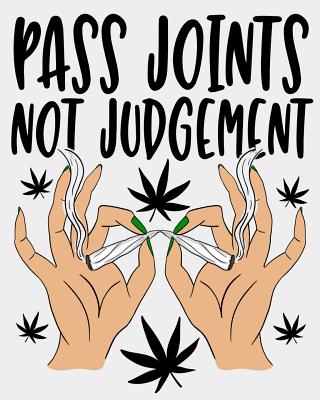 Pass Joints Not Judgement: A Trendy Marijuana Log Book for Your Best Buds - Lee, Asa H