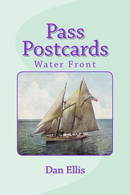 Pass Postcards: Water Front - Ellis, Dan A