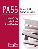 PASS: Prepare, Assist, Survive, and Succeed: A Guide to PASSing the Praxis Exam in School Psychology