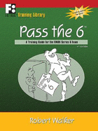Pass the 6: A Training Guide for the Finra Series 6 Exam
