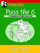 Pass the 6: A Training Guide for the NASD's Series 6 Exam