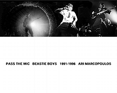 Pass the Mic: Beastie Boys 1991-1996 - Marcopoulos, Ari (Photographer), and McCormick, Carlo (Text by), and Miller, Paul D, Dr. (Text by)
