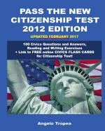 Pass the New Citizenship Test 2012 Edition: 100 Civics Questions and Answers, Reading and Writing Exercises