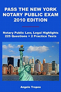 Pass The New York Notary Public Exam 2010 Edition: Notary Public Law, Legal Highlights, 225 Questions + 2 Practice Tests