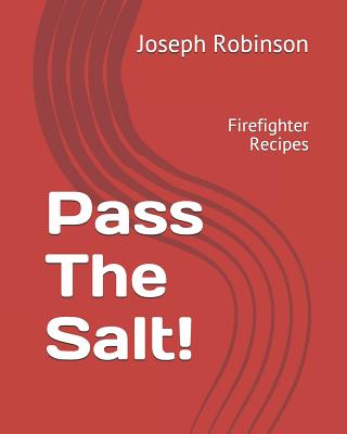 Pass The Salt!: Firefighter Recipes - Robinson, Joseph