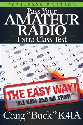 Pass Your Amateur Radio Extra Class Test: The Easy Way - Buck K4ia, Craig