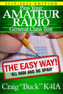 Pass Your Amateur Radio General Class Test - The Easy Way: 2019-2023 Edition