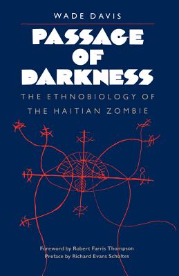 Passage of Darkness: The Ethnobiology of the Haitian Zombie - Davis, Wade, Professor, PhD