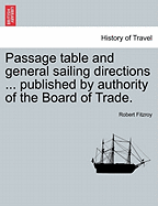 Passage Table and General Sailing Directions ... Published by Authority of the Board of Trade. - Fitzroy, Robert