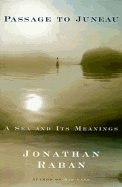 Passage to Juneau: A Sea and Its Meanings - Raban, Jonathan
