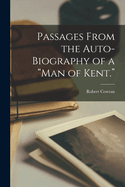 Passages From the Auto-biography of a "Man of Kent."