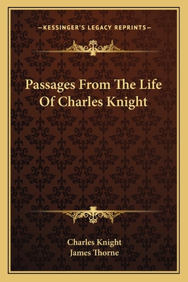 Passages From The Life Of Charles Knight - Knight, Charles, and Thorne, James (Introduction by)