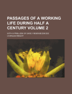 Passages of a Working Life During Half a Century: With a Prelude of Early Reminiscences