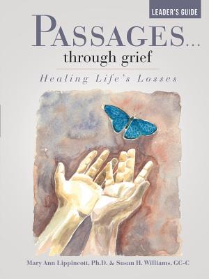 Passages...through grief Leader's Guide: Healing Life's Losses - Lippincott, Mary Ann, and Williams, Gc-C Susan H