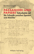 Passagiere Und Papiere: Schreibakte Auf Der Schwelle Zwischen Spanien Und Amerika (1530-1600)