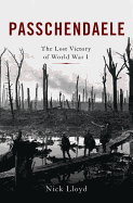 Passchendaele: The Lost Victory of World War I