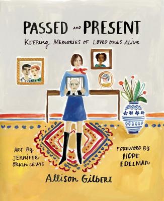 Passed and Present: Keeping Memories of Loved Ones Alive - Gilbert, Allison