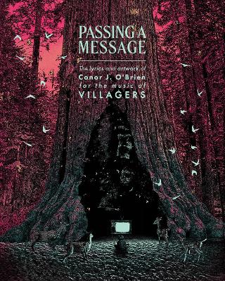 Passing a Message: The lyrics and artwork of Conor J. O'Brien, for the music of Villagers - Villagers (Performed by)