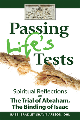 Passing Life's Tests: Spiritual Reflections on the Trial of Abraham, the Binding of Isaac - Artson, Bradley Shavit, Rabbi