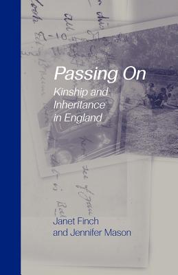 Passing On: Kinship and Inheritance in England - Finch, Janet, and Mason, Jennifer, Dr.