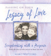 Passing on Your Legacy Love: Leaving the Story of Who You Are to Those You Love