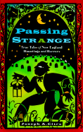 Passing Strange: True Tales of New England Hauntings and Horrors - Cotro, Joseph A, and Citro, Joseph A, and Estabrook, Barry (Editor)