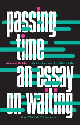 Passing Time: An Essay on Waiting - Kohler, Andrea