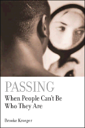 Passing: When People Can't Be Who They Are - Kroeger, Brooke