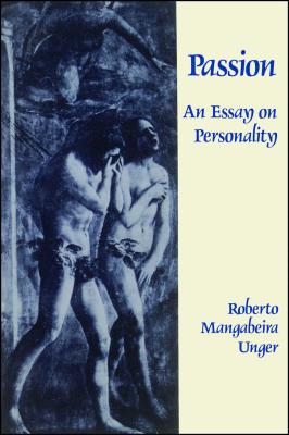 Passion: An Essay on Personality - Unger, Roberto Mangabeira