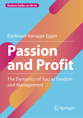 Passion and Profit: The Dynamics of Soccer Fandom and Management - Hanappi-Egger, Edeltraud