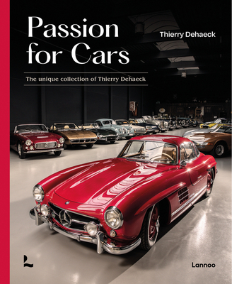 Passion for Cars: The Unique Collection of Thierry Dehaeck - Dehaeck, Thierry