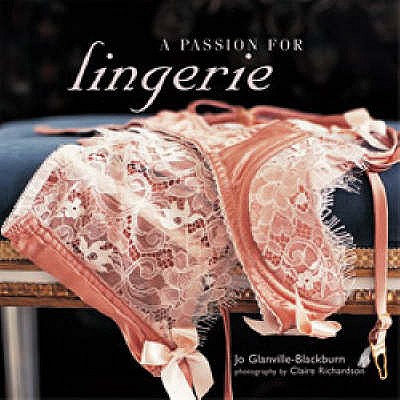 Passion for Lingerie - Glanville-Blackburn, Jo, and Richardson, Claire